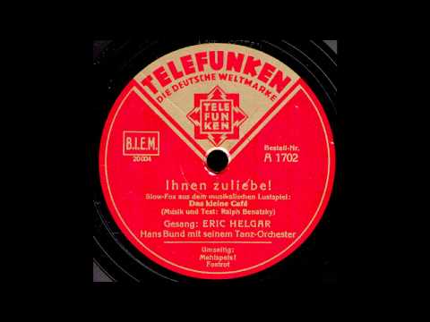 Ihnen zuliebe! / Eric Helgar mit Hans Bund & Tanz-Orchester