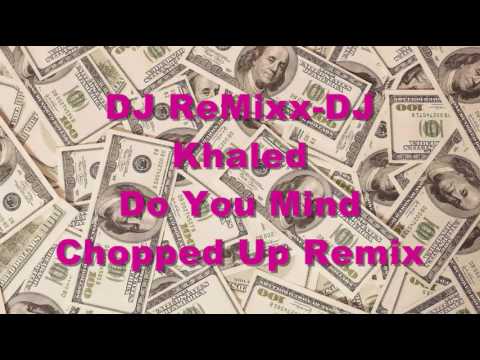 DJ Khaled-Do You Mind Chopped Up Remix by DJ ReMixx