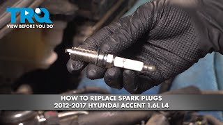 How to Replace Spark Plugs 2012-2017 Hyundai Accent 1.6L L4