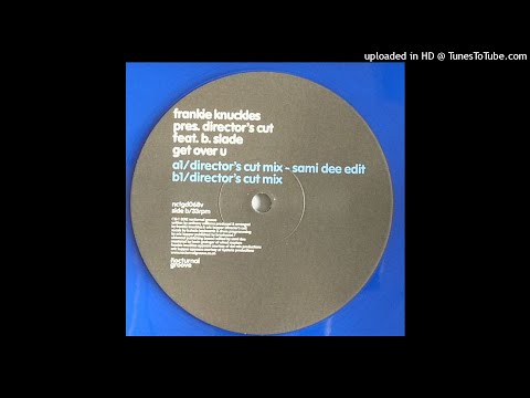 Frankie Knuckles Pres. Director's Cut Feat. B. Slade | Get Over U (Director's Cut Mix)