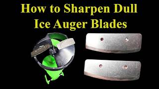 How to Sharpen Dull Ice Auger Blades Yourself - DIY