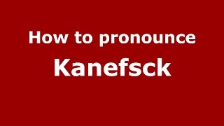 How to pronounce Kanefsck