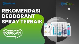 Praktis dan Anti Ribet, Ini 3 Produk Deodorant Spray Kualitas Terbaik dengan Harga Terjangkau