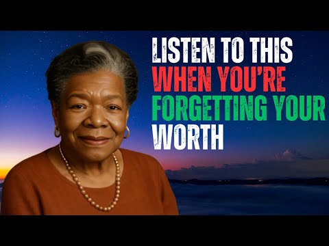 Listen to This When You’re Forgetting Your Worth | D.R Maya Angelou Powerful Motivation