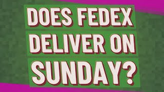 Does FedEx deliver on Sunday