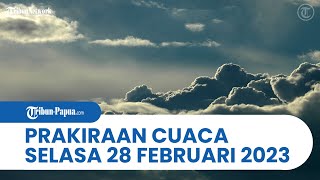 Prakiraan Cuaca BMKG Hari Ini Selasa 28 Februari 2023: Papua dan 30 Wilayah Waspada Cuaca Ekstrem