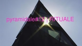 pyramidale#12 | RITUALE (2013) Spotlights