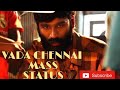 Vada Chennai Mass WhatsApp Status Jega Editing