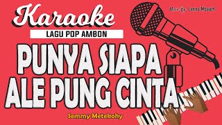Download lagu Karaoke PUNYA SIAPA ALE PUNG CINTA - Semmy Metekohy // Music By Lanno Mbauth mp3