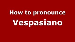 How to pronounce Vespasiano