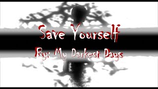 Save Yourself | By: My Darkest Days [Lyrics Video]