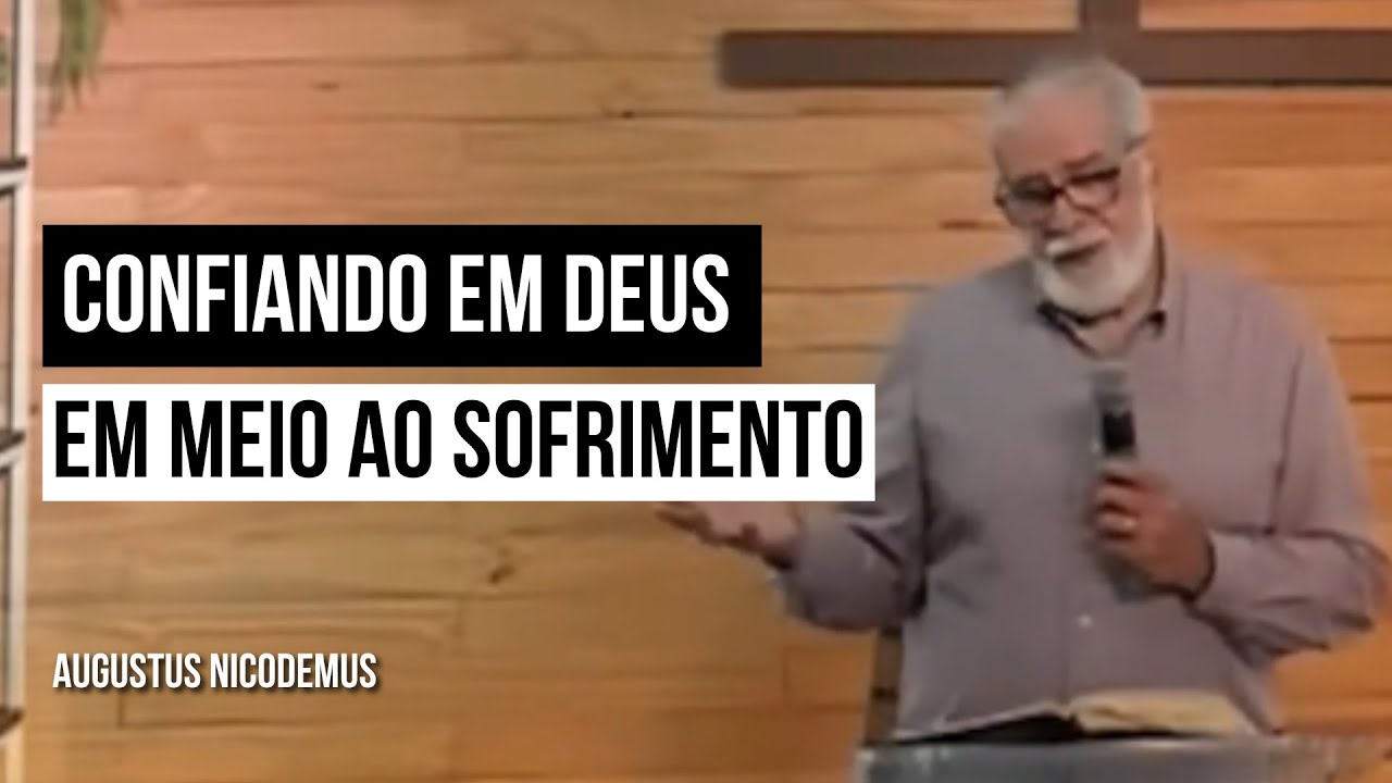 Confiando em Deus em meio ao Sofrimento - Augustus Nicodemus
