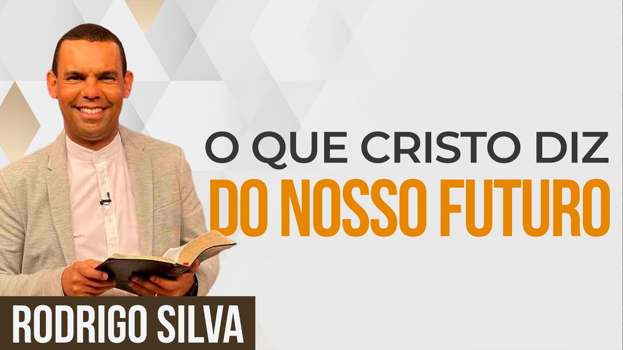 Sermão de Rodrigo Silva | MENSAGEM DE CRISTO SOBRE O FUTURO