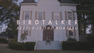 Birdtalker - Better In The Morning (Official Video)