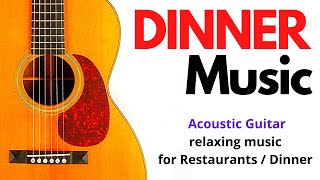 Dinner music, dinner party, instrumental, relaxation music, acoustic guitar,