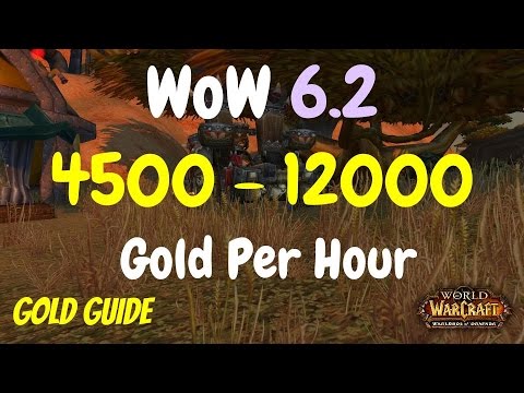 WoW 6.2 Gold Farming Guide 4500 - 12000 Gold Per Hour, WoD Gold Guide