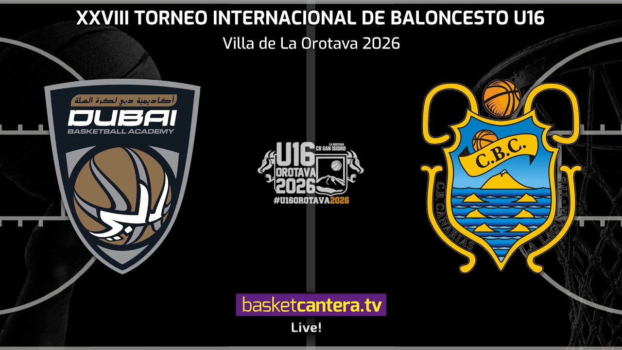 #DIRECTO DUBAI BASKETBALL vs CAJASIETE CANARIAS. SEMIFINAL 1.- Torneo U16 Villa de La Orotava 2026