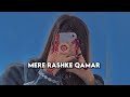 Mere Rashke Qamar Slowed Rewerb