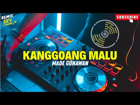 DJ KANGGOANG MALU LUH - MADE GUNAWAN REMIX FULL BASS