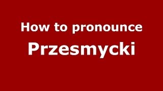 How to pronounce Przesmycki