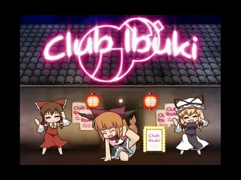 【東方MV】Club Ibuki in Break All【IOSYS】