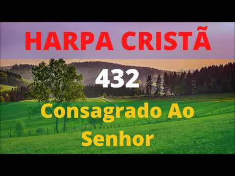 Harpa Cristã - 432 - Consagrado Ao Senhor - Levi - (com letra)