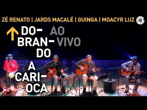Zé Renato, Jards Macalé, Guinga e Moacyr Luz - Dobrando a Carioca Show Completo