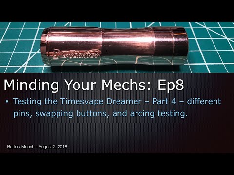 Minding Your Mechs – Ep008 – Timesvape Dreamer Mech Testing Part 4 – Pins/Buttons/Arcing Testing