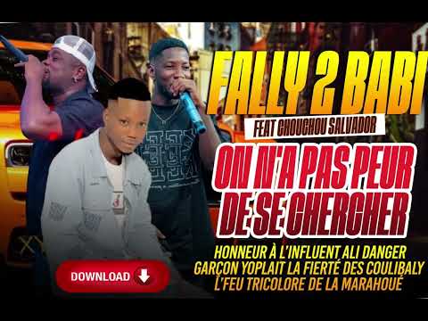 FALLY 2 BABI FEAT CHOUCHOU SALVADOR "ON A PAS PEUR DE SE CHERCHER" HONNEUR À L’INFLUENT ALI DANGER