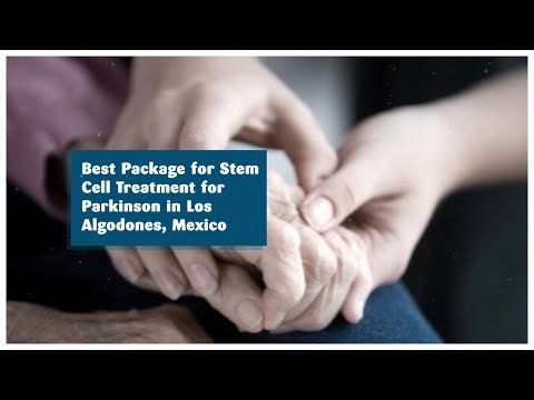 Best Package for Stem Cell Treatment for Parkinson in Los Algodones, Mexico