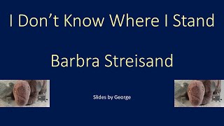 Barbra Streisand   I Don't Know Where I Stand  KARAOKE