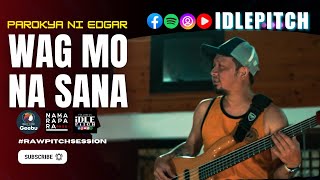WAG MO NA SANA by Parokya ni Edgar | IDLEPITCH Covers