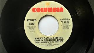 Taking Somebody With Me When I Fall , Larry Gatlin &amp; The Gatlin Brothers Band , 1980