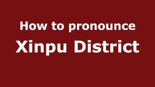 How to pronounce Xinpu District