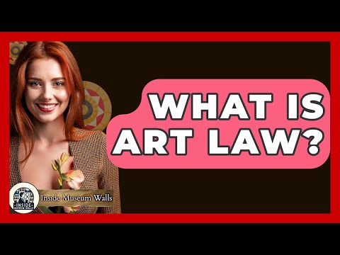 What Is Art Law? - Inside Museum Walls