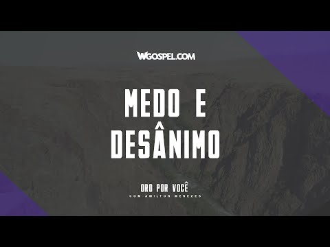[Oração do Dia] Medo e desânimo