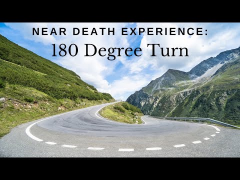 Near Death Experience: 180 Degree Turn
