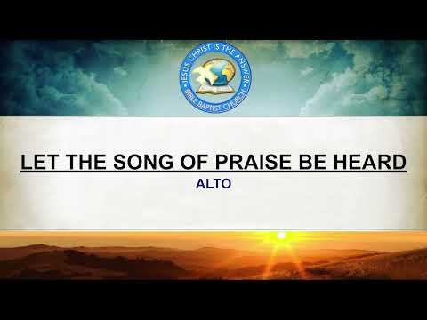 LET THE SONG OF PRAISE BE HEARD | ALTO