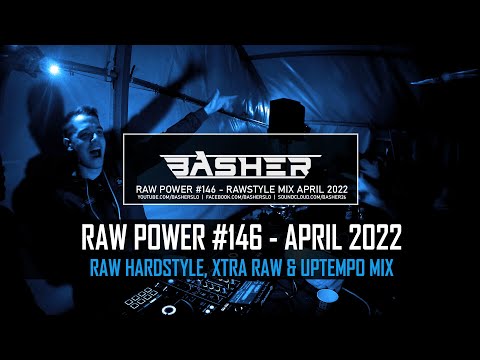 Basher - RAW Power #146 (Raw Hardstyle, Xtra Raw & Uptempo Mix -  April 2022 #2)