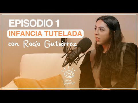 Episodio 1 - Infancia tutelada con Rocío Gutiérrez | Sigue hablando que estamos soñando