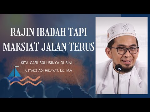 RAJIN IBADAH TAPI MAKSIAT JALAN TERUS - Ustadz Asi Hidayat., Lc., MA.,