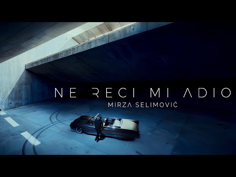 MIRZA SELIMOVIĆ - NE RECI MI ADIO (OFFICIAL VIDEO)