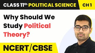 Why Should We Study Political Theory?- Political Theory: An Introduction| Class 11 Political Science