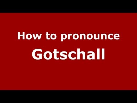 How to Pronounce Gotschall - PronounceNames.com