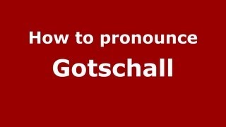 How to pronounce Gotschall