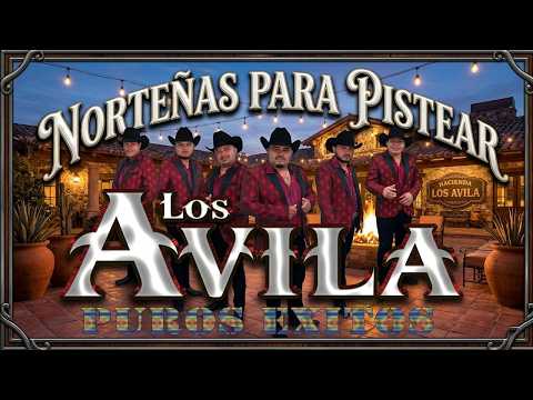 🍻 ¡Los Avila Mix Éxitos! 🎵 Las Mejores Canciones para Pistear y Recordar ❤️ Norteñas para el Alma 🤠