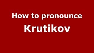 How to pronounce Krutikov