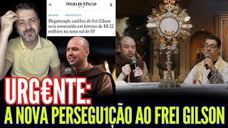 URGENTÍSS1MO: A NOVA PERSEGU1ÇÃO AO FREI GILSON!!