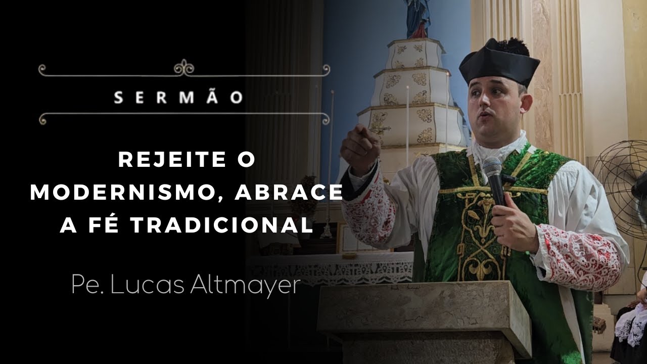 [Sermão] Rejeite o modernismo, abrace a Fé Tradicional - Pe. Lucas Altmayer, IBP (09/02/2025)