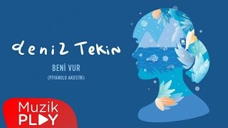 Deniz Tekin - Beni Vur (Piyanolu) (Official Audio)